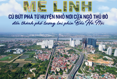 Mê Linh: Cú bứt phá từ huyện nhỏ nơi cửa ngõ thủ đô đến thành phố tương lai phía bắc Hà Nội